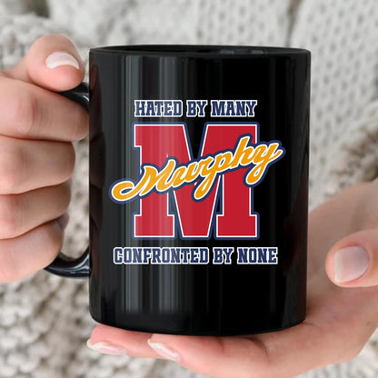 Hated By Many Confronted By None Cool Mug MURPHY 13K1 MG16