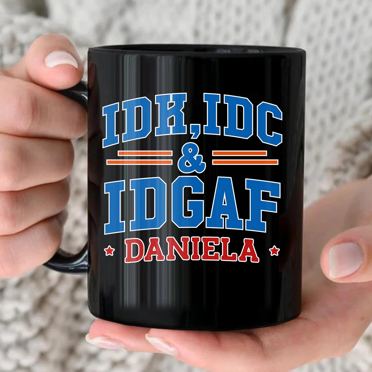 Idk Idc & Idgaf Your Name Funny Mug DANIELA 13K1 MG36