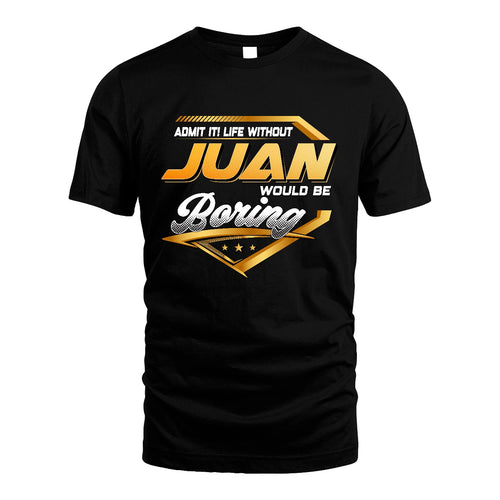 JUAN 13K1-513 Personalized "Admit It! Life Without ... Would Be Boring"