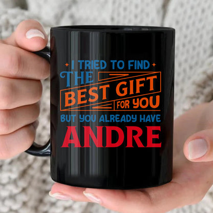 You Already Have Your Name Custom Mug - Funny Gift ANDRE 13K1 MG15
