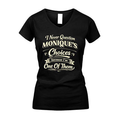 MONIQUE 13K1-532 I Never Question... Choices Because I'm One Of Them