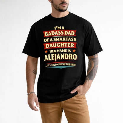 ALEJANDRO 13K1-535 I'm A Badass Dad Of A Smartass Daughter Her Name Is ...