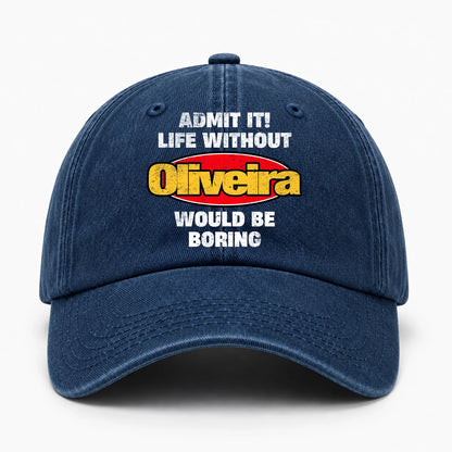 Admit It Life Without Your Name Would Be Boring Funny Washed Cap OLIVEIRA 13K1 C169PF