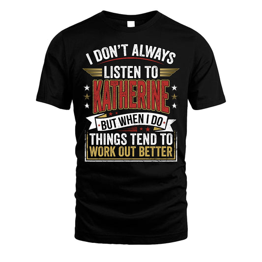 KATHERINE 13K1-542 I Don't Always Listen To ...