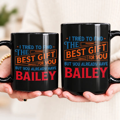 You Already Have Your Name Custom Mug - Funny Gift BAILEY 13K1 MG15