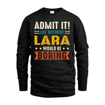 LARA 13K1-124–Personalized Funny Quote Apparel “Life Without NAME Would Be Boring”