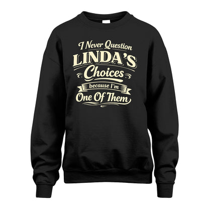 LINDA 13K1-532 I Never Question... Choices Because I'm One Of Them
