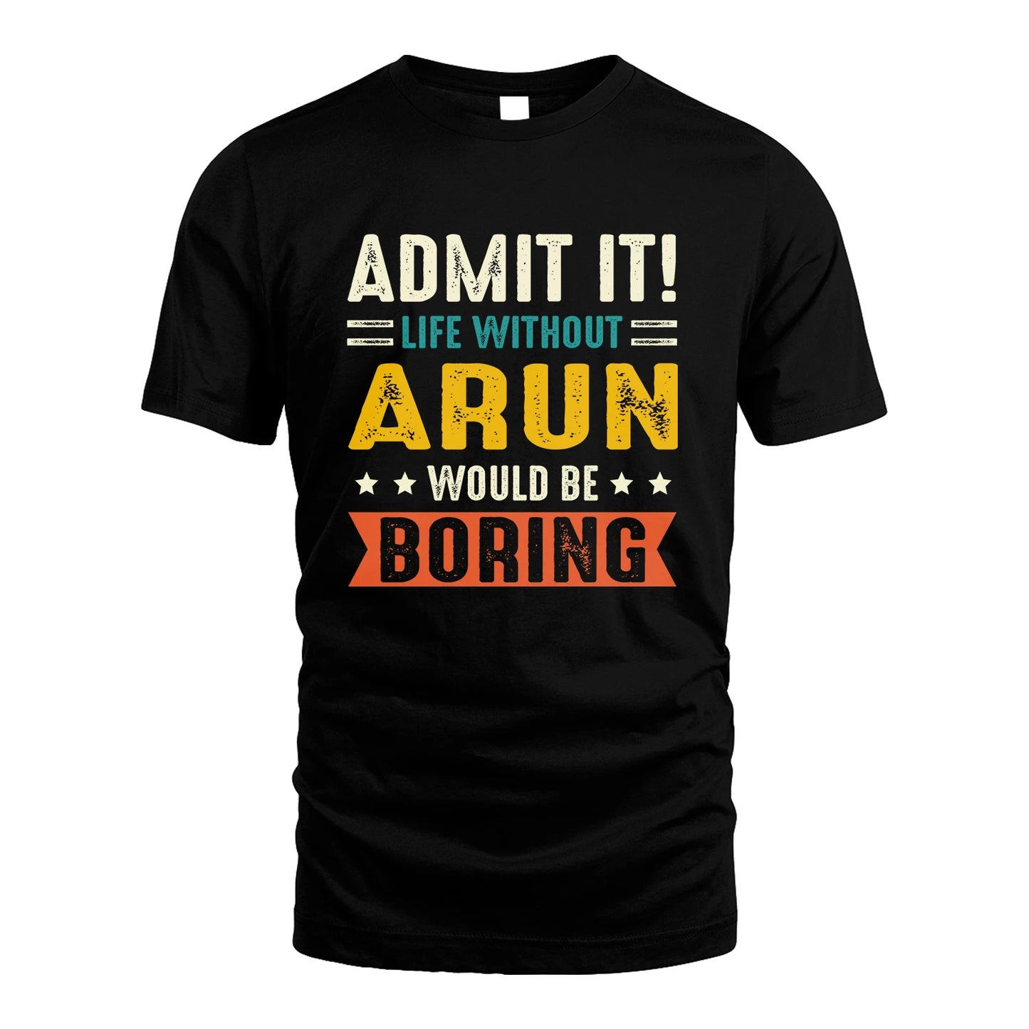 ARUN 13K3-124–Personalized Funny Quote Apparel “Life Without NAME Would Be Boring”