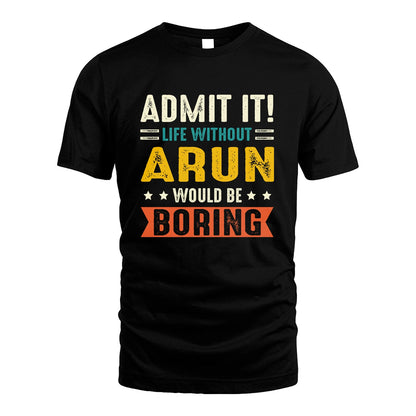 ARUN 13K3-124–Personalized Funny Quote Apparel “Life Without NAME Would Be Boring”