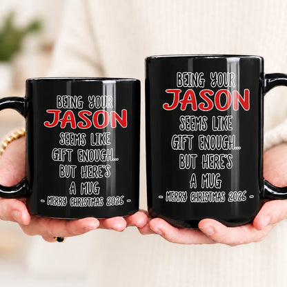 Being Your Name Seems Like Gift Enough Funny Christmas Mug Gift JASON 13K1 MG33
