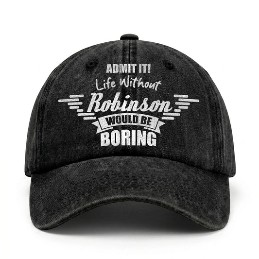Admit It Life Without Your Name Would Be Boring Vintage Cap ROBINSON 13K1 C44PF