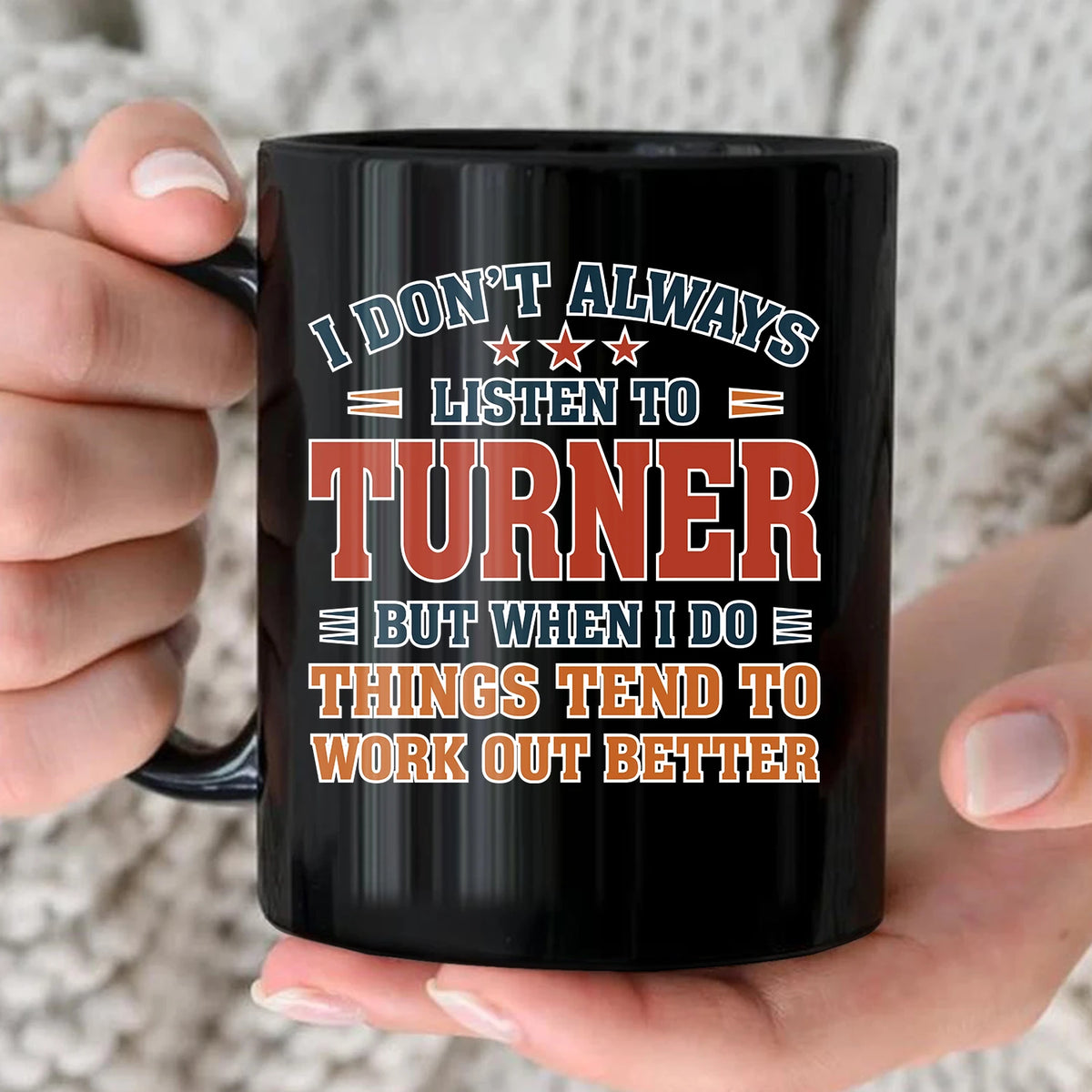 I Don’t Always Listen to Your Name Funny Mug TURNER 13K1 MG12