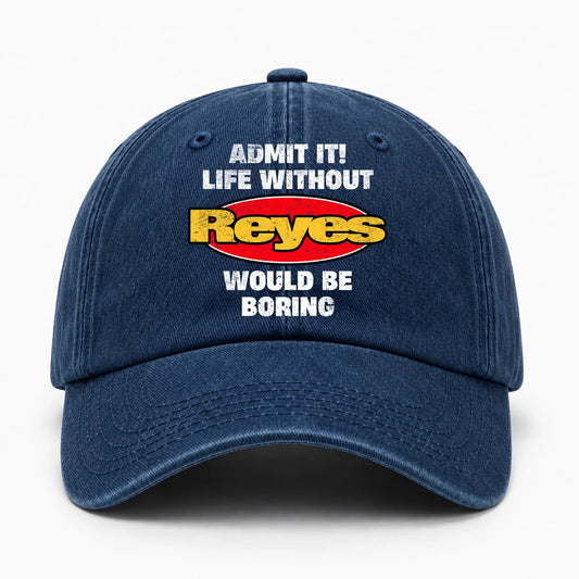 Admit It Life Without Your Name Would Be Boring Funny Washed Cap REYES 13K1 C169PF