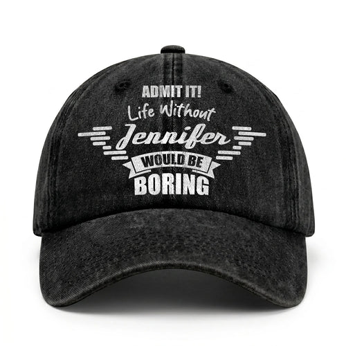 Admit It Life Without Your Name Would Be Boring Vintage Cap JENNIFER 13K1 C44PF