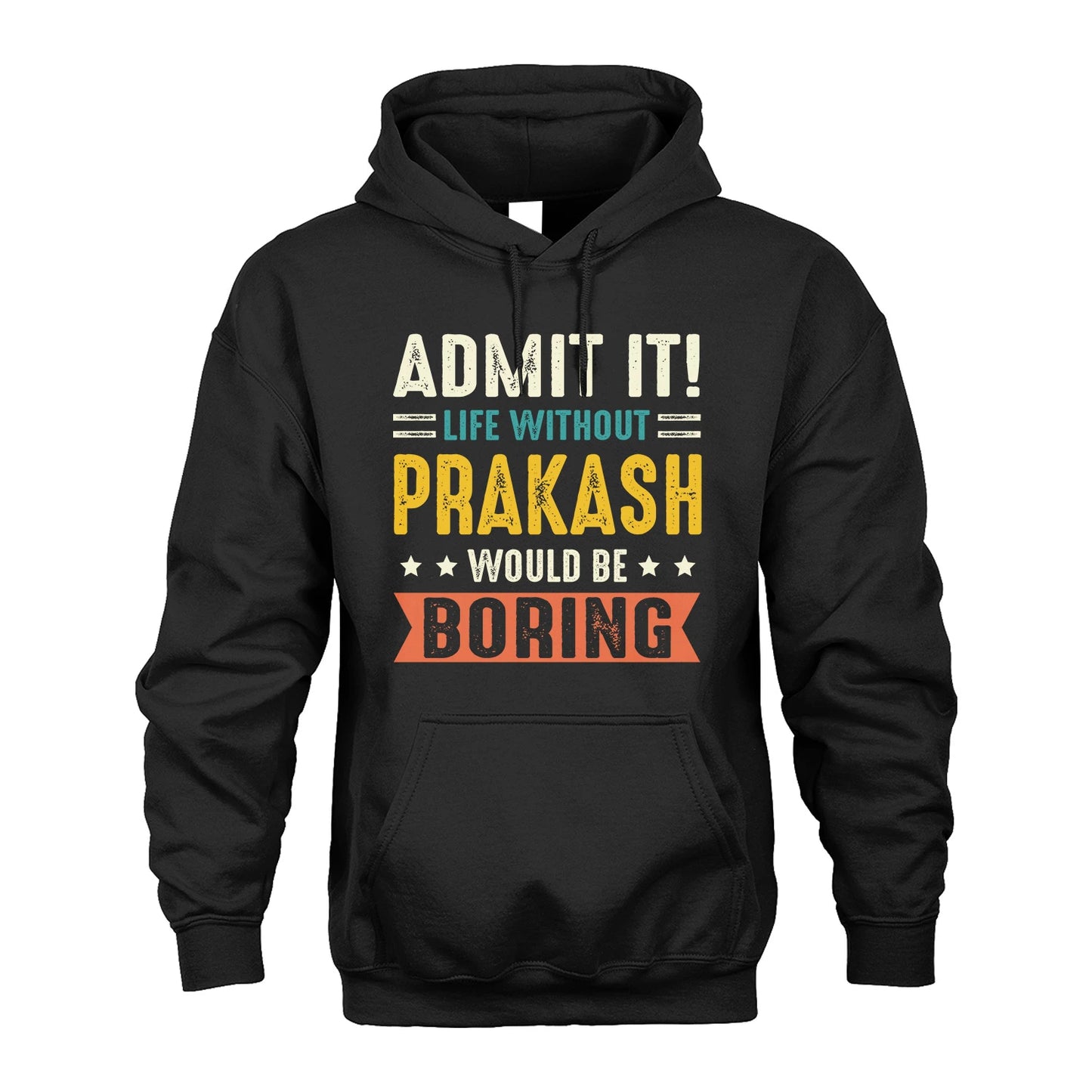 PRAKASH 13K3-124–Personalized Funny Quote Apparel “Life Without NAME Would Be Boring”