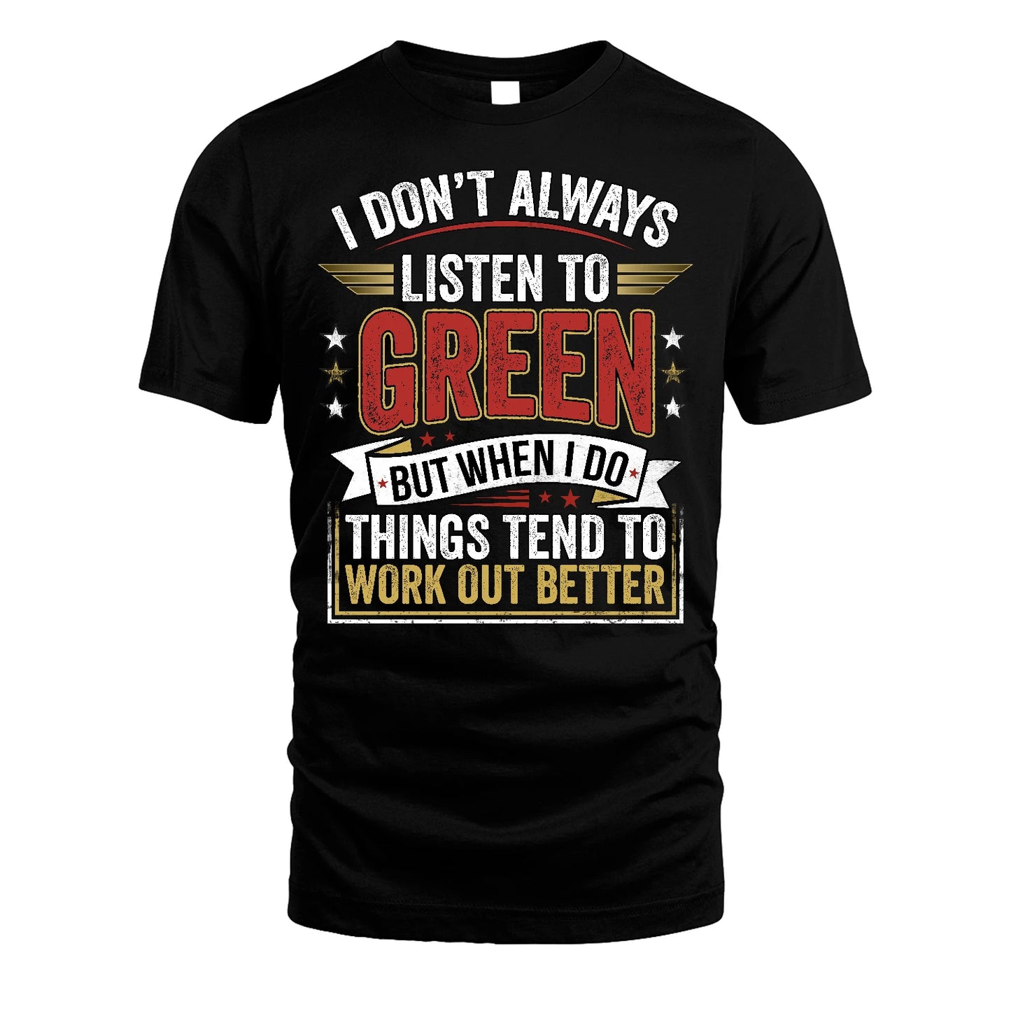 GREEN 13K1-542 I Don't Always Listen To ...