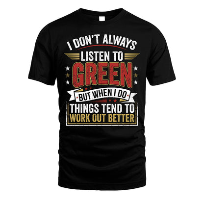GREEN 13K1-542 I Don't Always Listen To ...