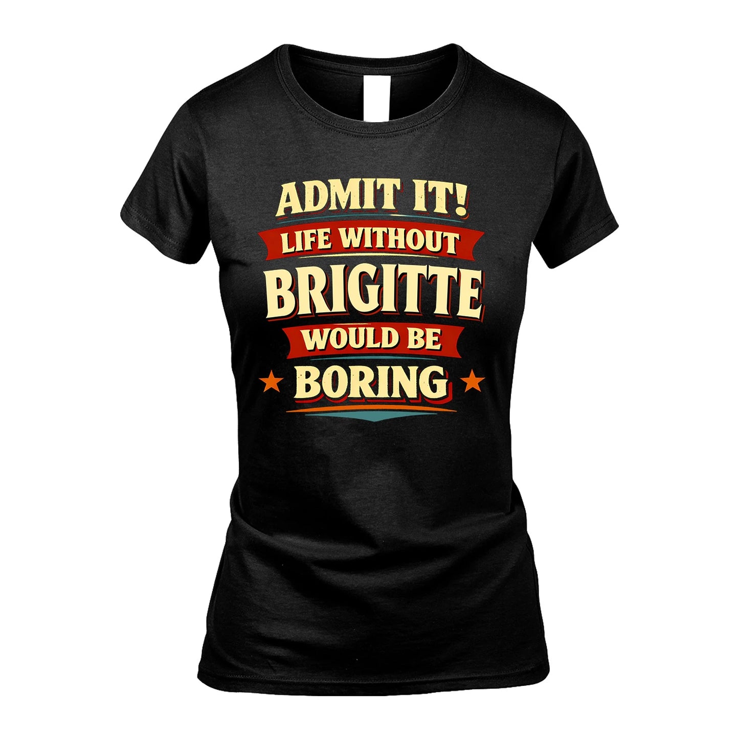 BRIGITTE 13K4-503 Personalized "Admit It Life Without..."