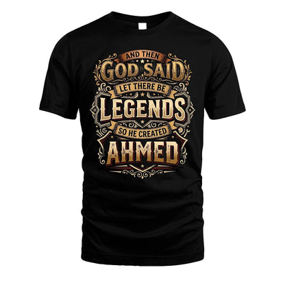AHMED 13K1-540 And Then God Said Let There Be Legends...
