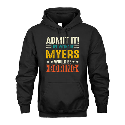 MYERS 13K2-124–Personalized Funny Quote Apparel “Life Without NAME Would Be Boring”