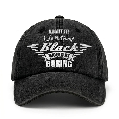 Admit It Life Without Your Name Would Be Boring Vintage Cap BLACK 13K1 C44PF