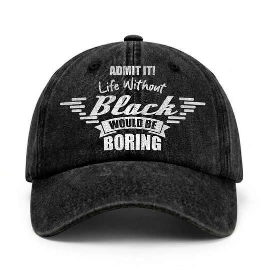 Admit It Life Without Your Name Would Be Boring Vintage Cap BLACK 13K1 C44PF