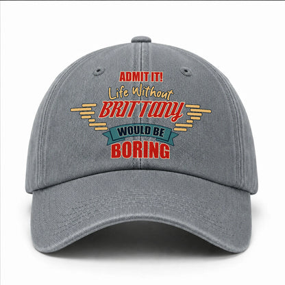 Admit It Life Without Your Name Would Be Boring Vintage Wased Cap BRITTANY 13K1 C81PF