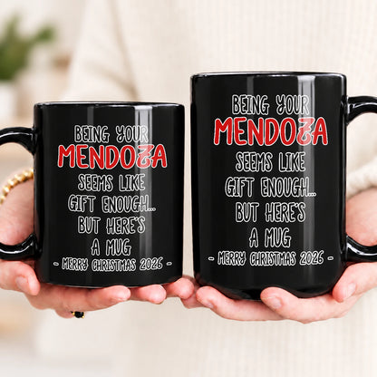 Being Your Name Seems Like Gift Enough Funny Christmas Mug Gift MENDOZA 13K1 MG33