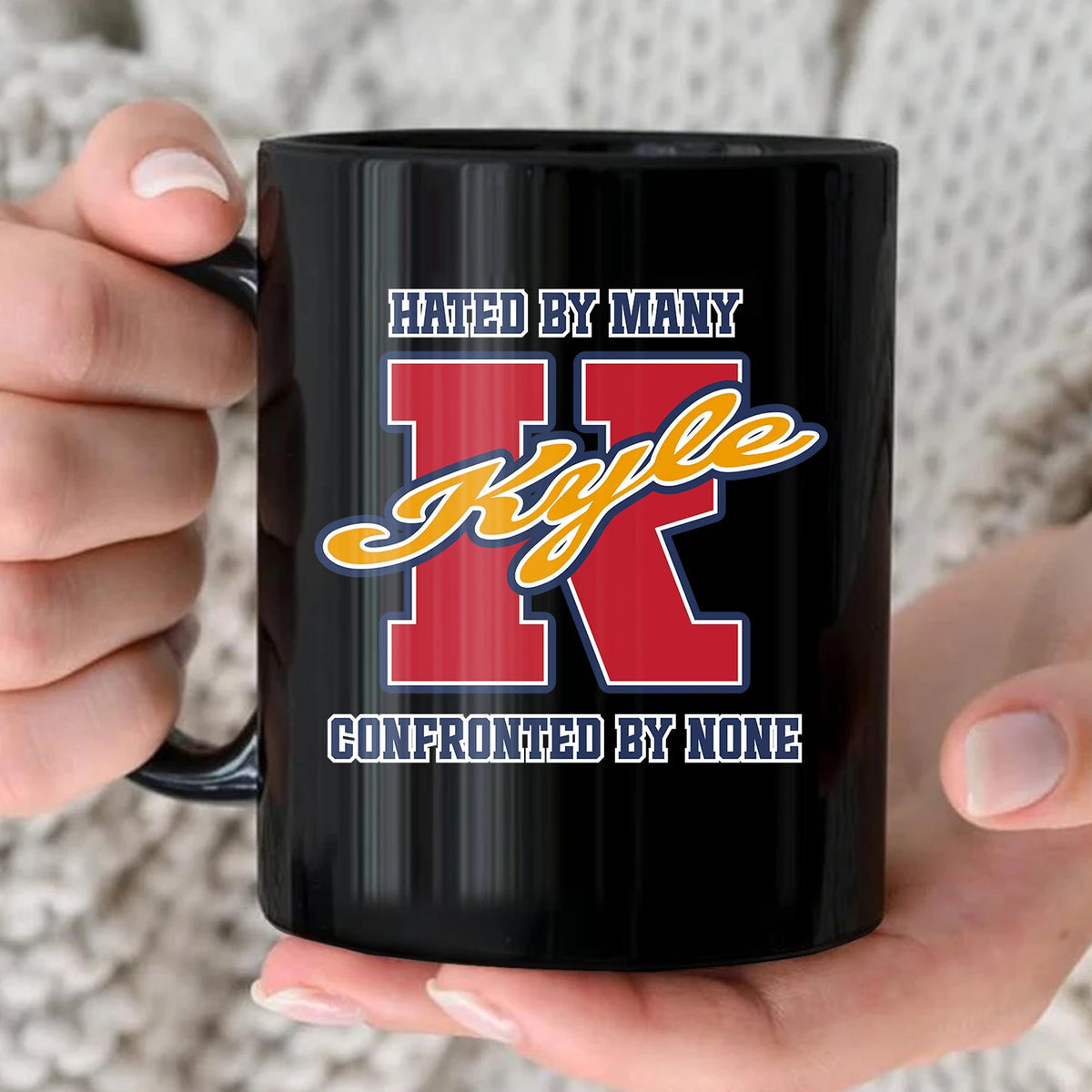 Hated By Many Confronted By None Cool Mug KYLE 13K1 MG16