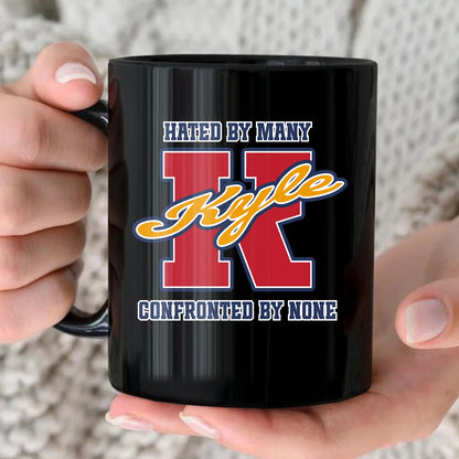 Hated By Many Confronted By None Cool Mug KYLE 13K1 MG16