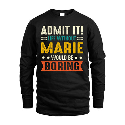 MARIE 13K1-124–Personalized Funny Quote Apparel “Life Without NAME Would Be Boring”