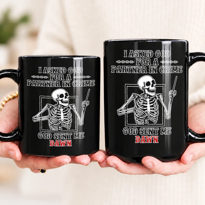 I Asked God For A Partner In Crime Skeleton Funny Mug DAWN 13K1 MG30