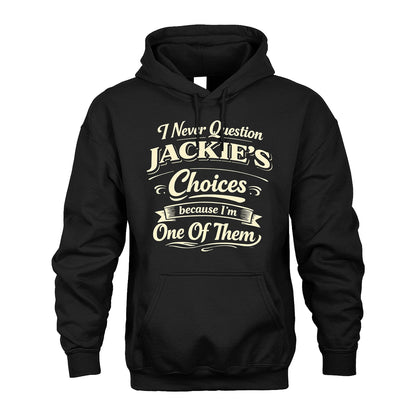 JACKIE 13K1-532 I Never Question... Choices Because I'm One Of Them