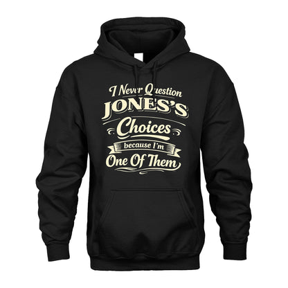 JONES 13K1-532 I Never Question... Choices Because I'm One Of Them