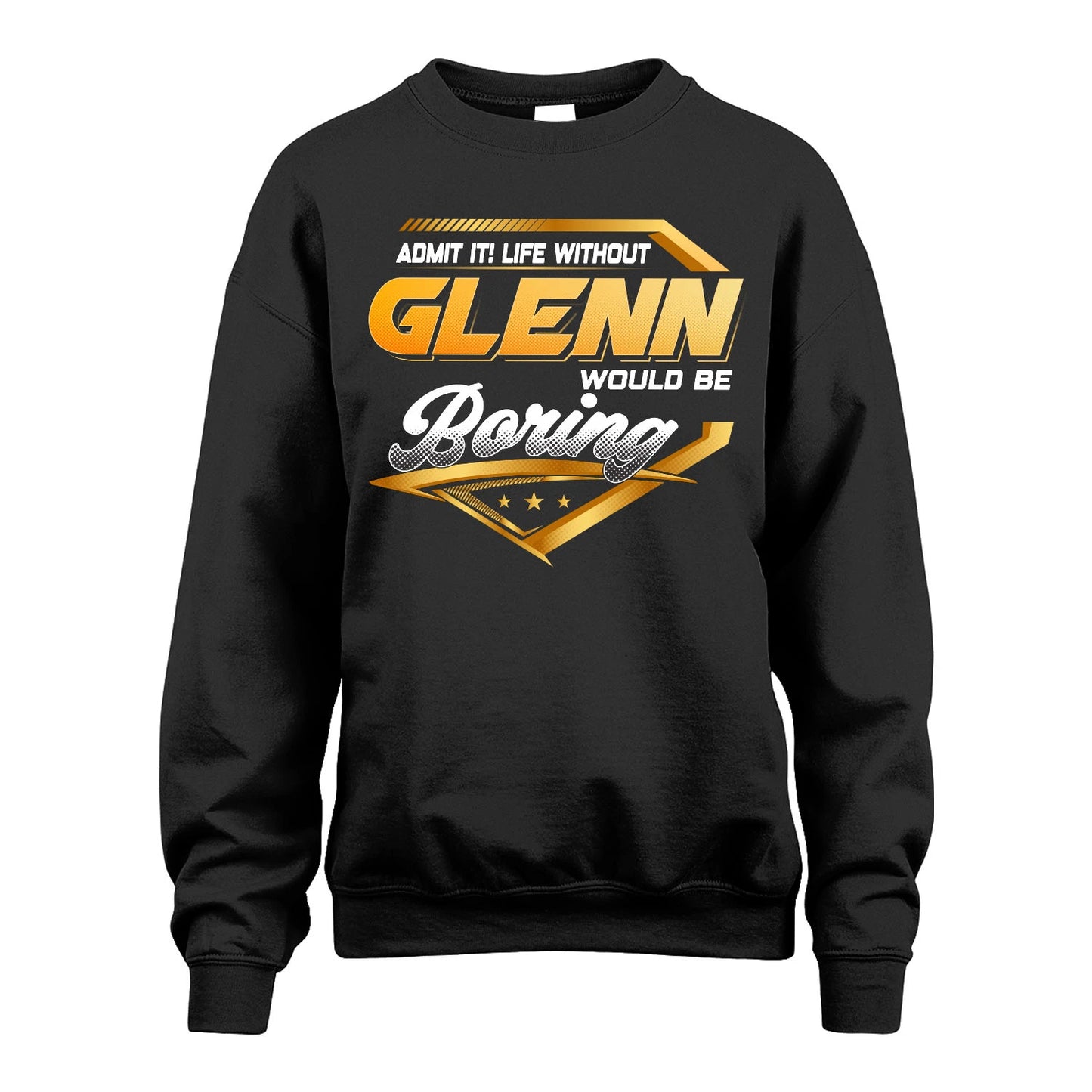 GLENN 13K1-513 Personalized "Admit It! Life Without ... Would Be Boring"