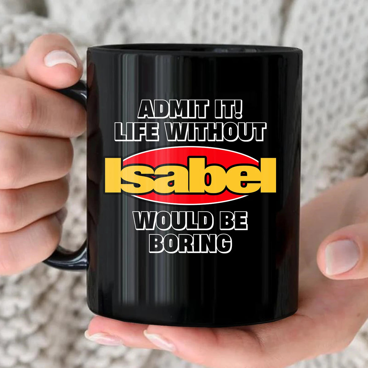 Admit It Life Without Your Name Would Be Boring Vintage Mug ISABEL 13K1 MG11