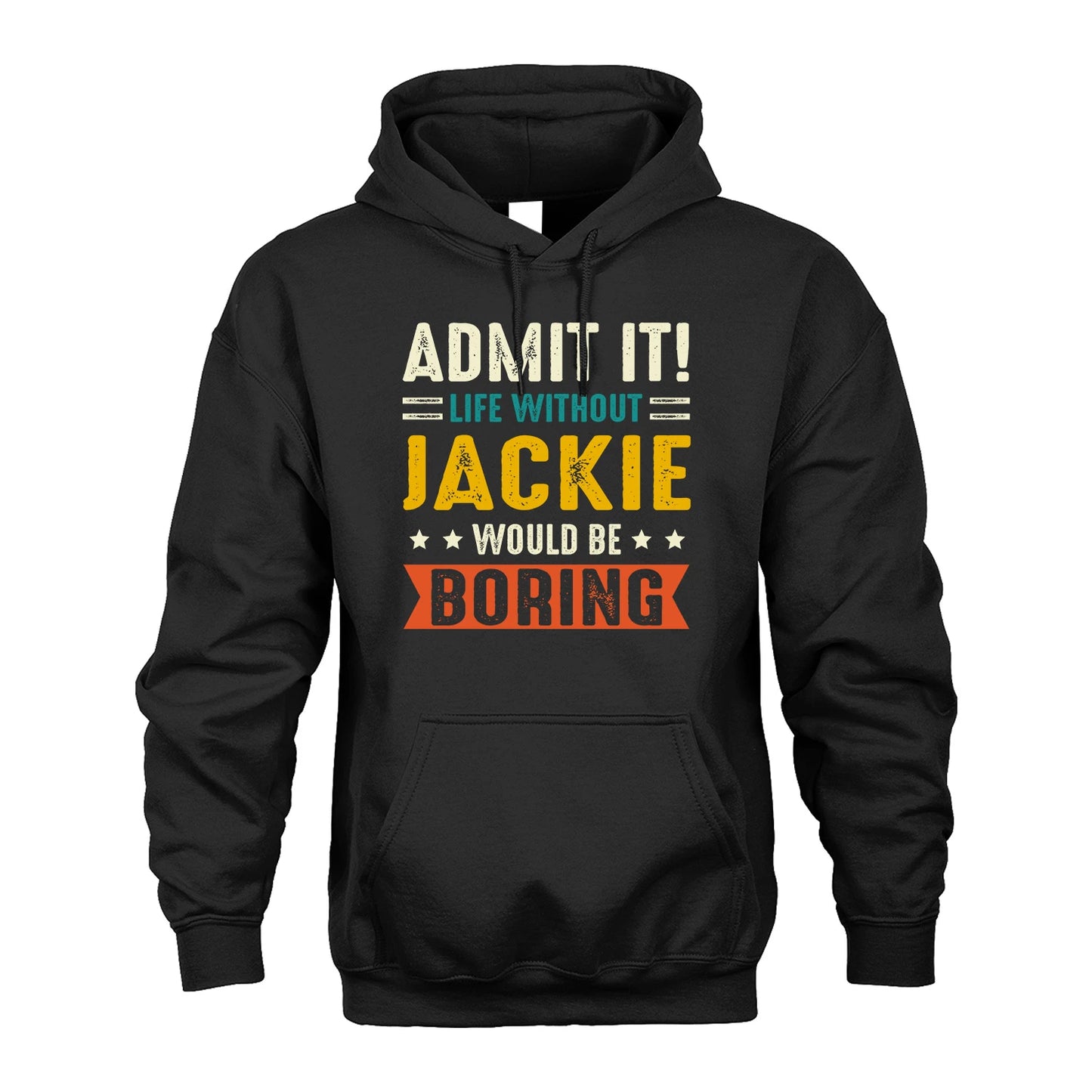 JACKIE 13K1-124–Personalized Funny Quote Apparel “Life Without NAME Would Be Boring”