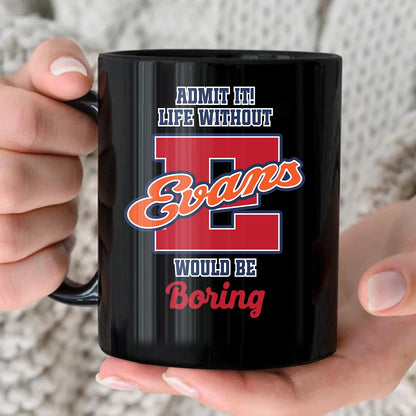 Admit It Life Without Your Name Would Be Boring Sporty Mug EVANS 13K1 MG17