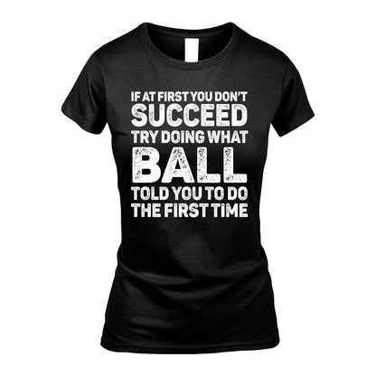 BALL 13K3-117Personalized Funny Quote Apparel If At First You Dont Succeed