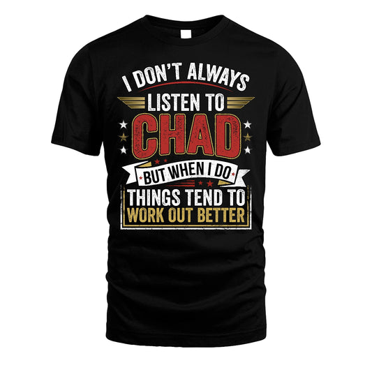 CHAD 13K1-542 I Don't Always Listen To ...