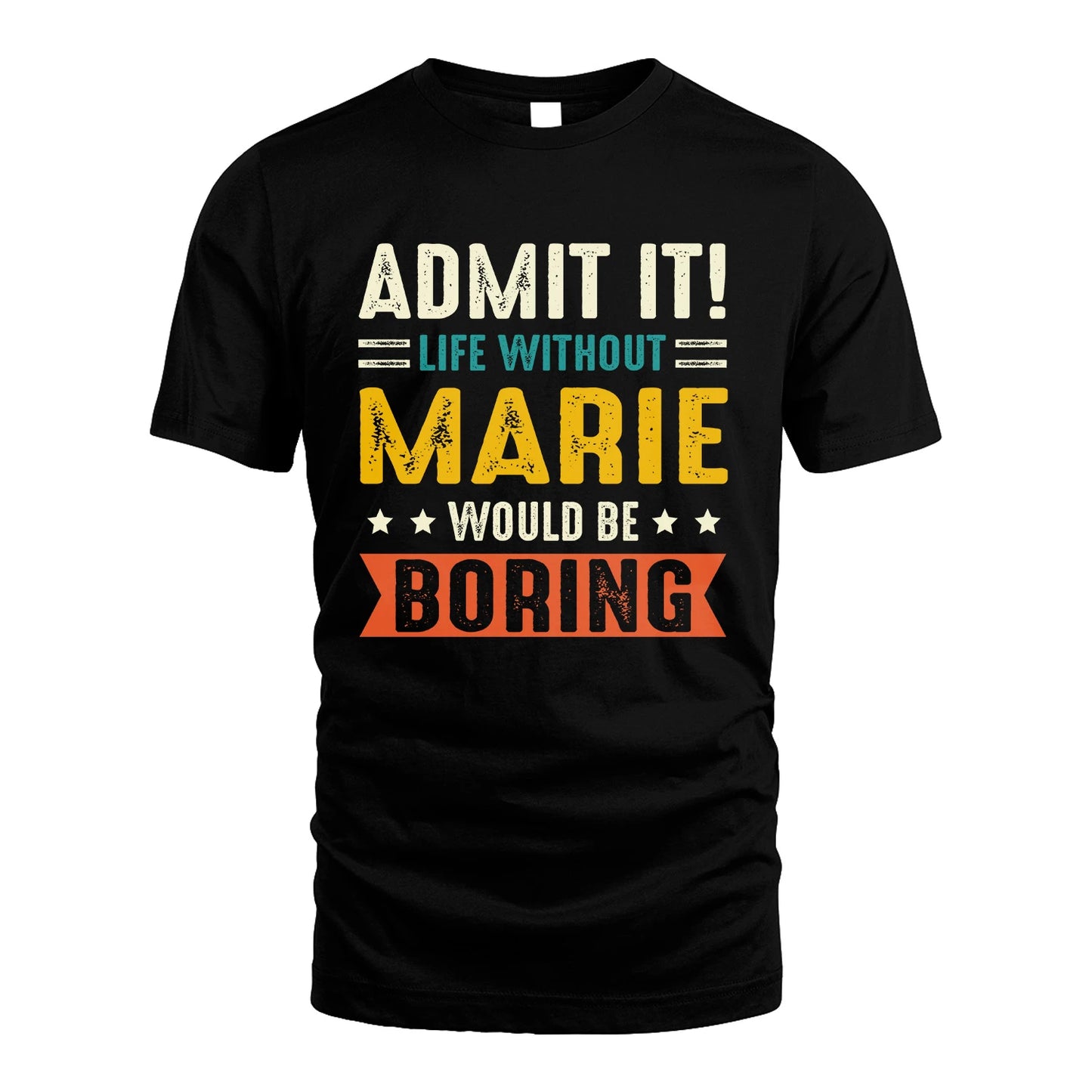 MARIE 13K1-124–Personalized Funny Quote Apparel “Life Without NAME Would Be Boring”