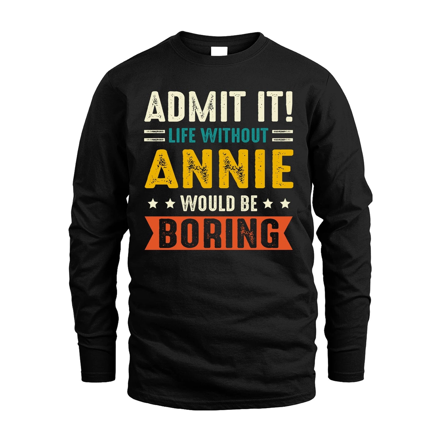 ANNIE 13K2-124–Personalized Funny Quote Apparel “Life Without NAME Would Be Boring”