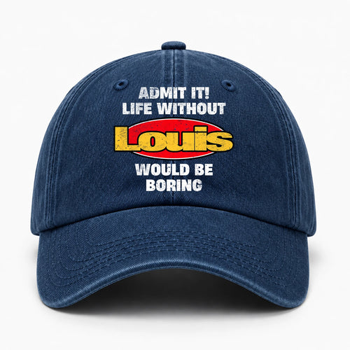 Admit It Life Without Your Name Would Be Boring Funny Washed Cap LOUIS 13K1 C169PF