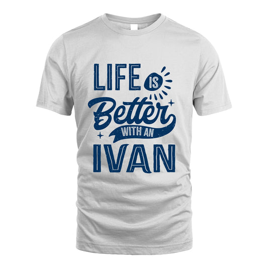 IVAN 13K1-116 Personalized Name Quote T-Shirt Life Is Better With Unisex Gift