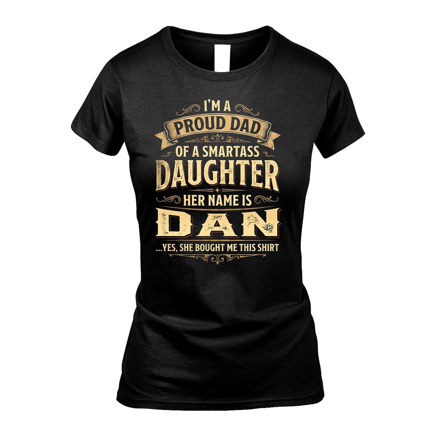 DAN 13K1-356 I'm A Proud Dad Of A Smartass Daughter Her Name Is...