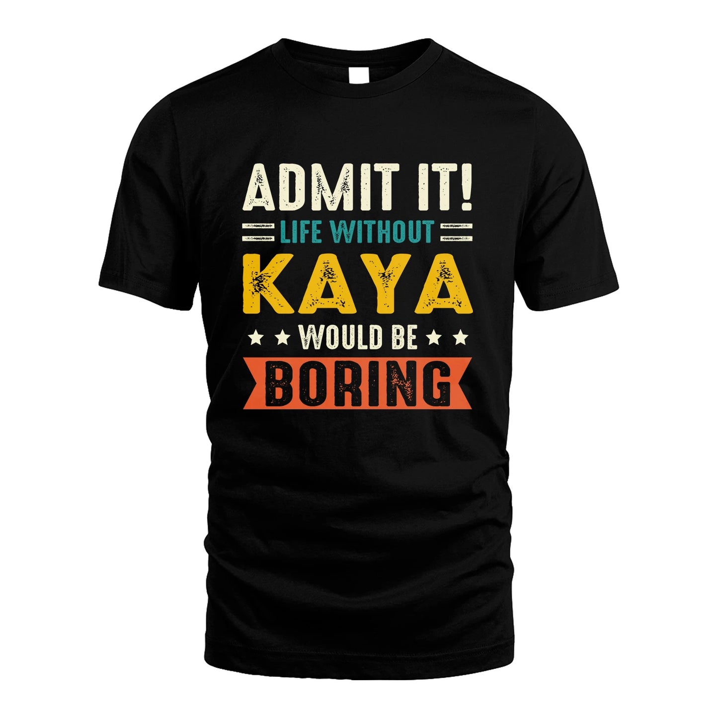 KAYA 13K3-124–Personalized Funny Quote Apparel “Life Without NAME Would Be Boring”