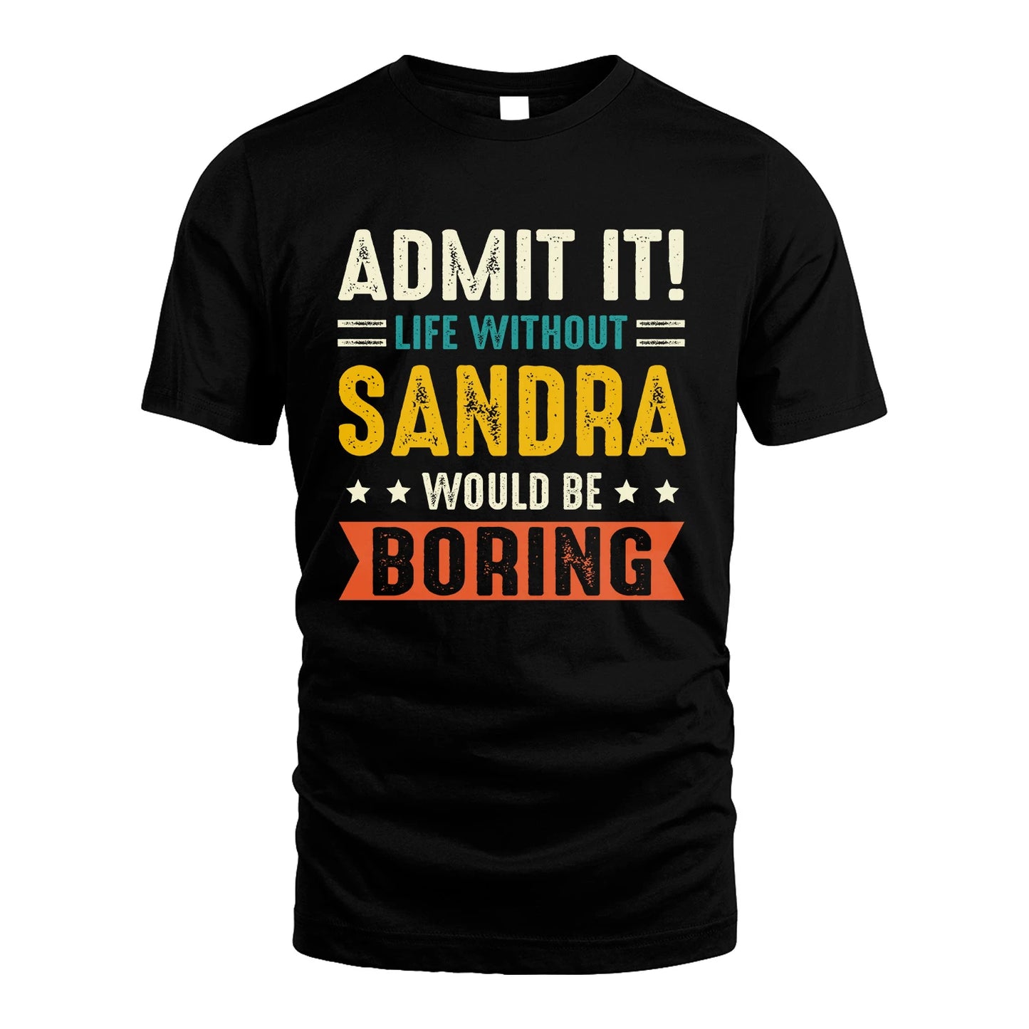 SANDRA 13K1-124–Personalized Funny Quote Apparel “Life Without NAME Would Be Boring”