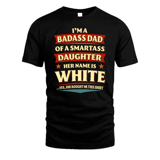 WHITE 13K1-535 I'm A Badass Dad Of A Smartass Daughter Her Name Is ...