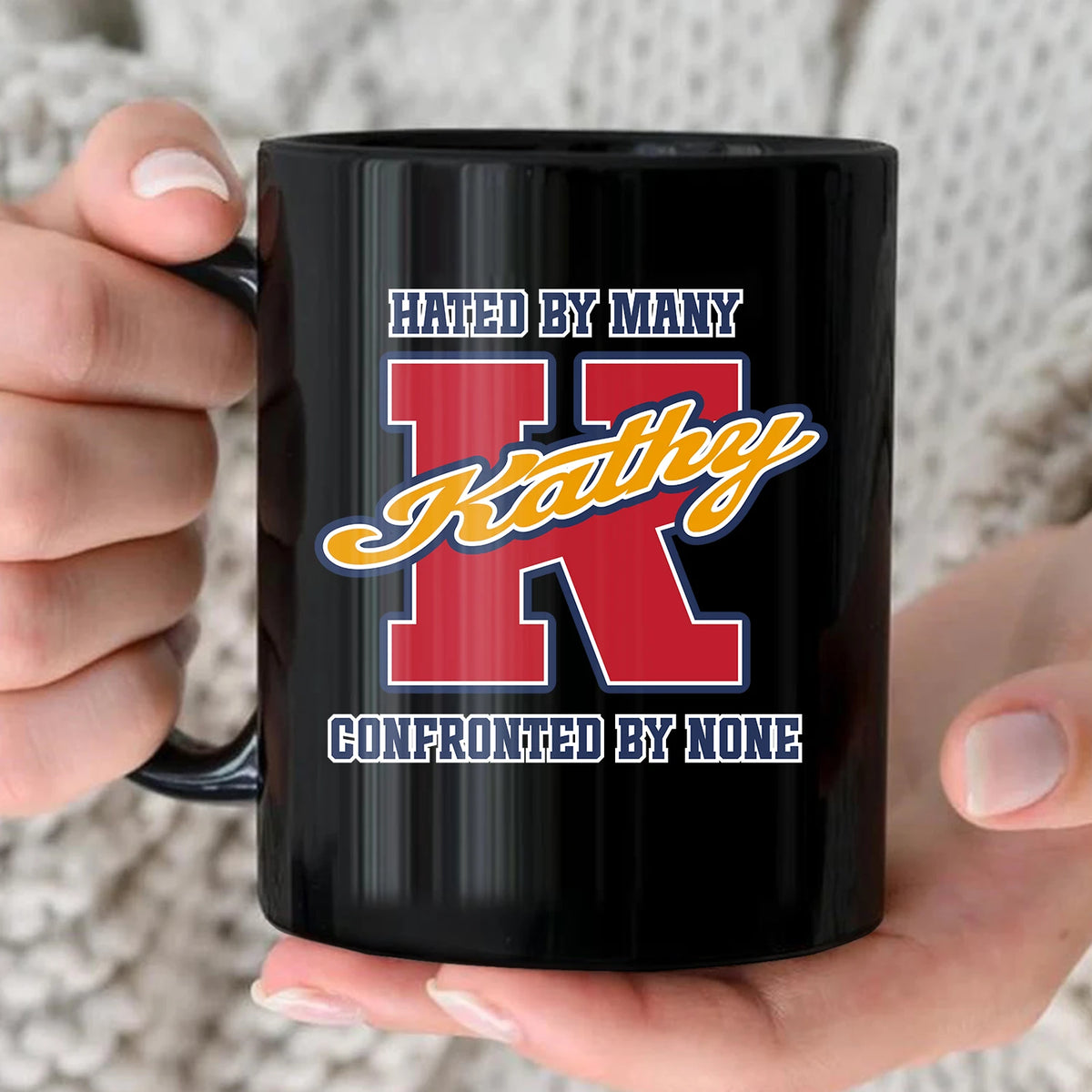 Hated By Many Confronted By None Cool Mug KATHY 13K1 MG16