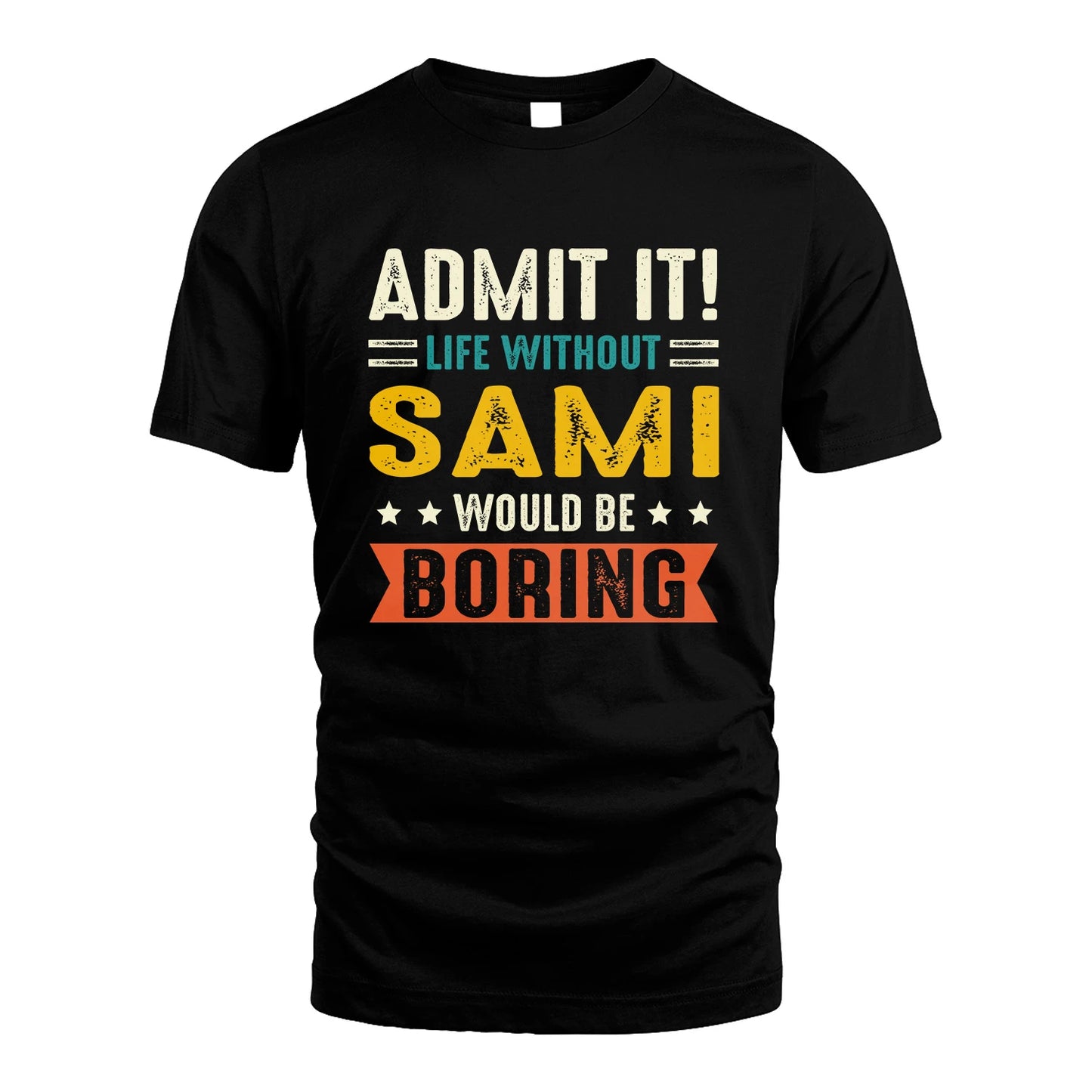SAMI 13K3-124–Personalized Funny Quote Apparel “Life Without NAME Would Be Boring”